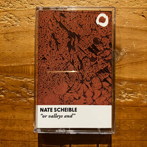 Nate Scheible - or valleys and by (TAPE)