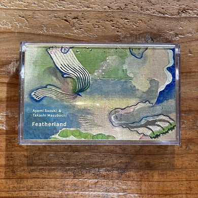 Ayami Suzuki & Takashi Masubuchi - Featherland (TAPE)