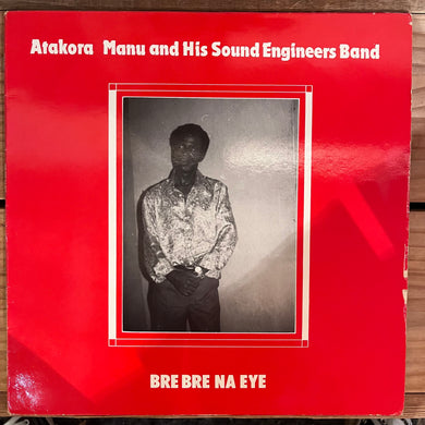 Atakora Manu And His Sound Engineers Band - Bre Bre Na Eye (LP)