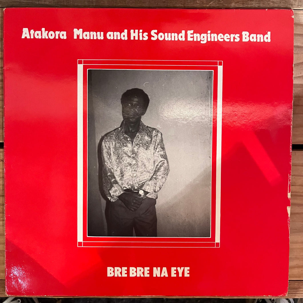 Atakora Manu And His Sound Engineers Band - Bre Bre Na Eye (LP)