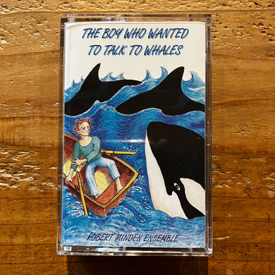 Robert Minden Ensemble - The Boy Who Wanted To Talk To Whales (TAPE)